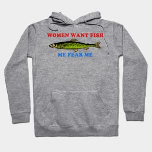 Women Want Fish Me Fear Me - Oddly Specific Meme, Fishing Hoodie